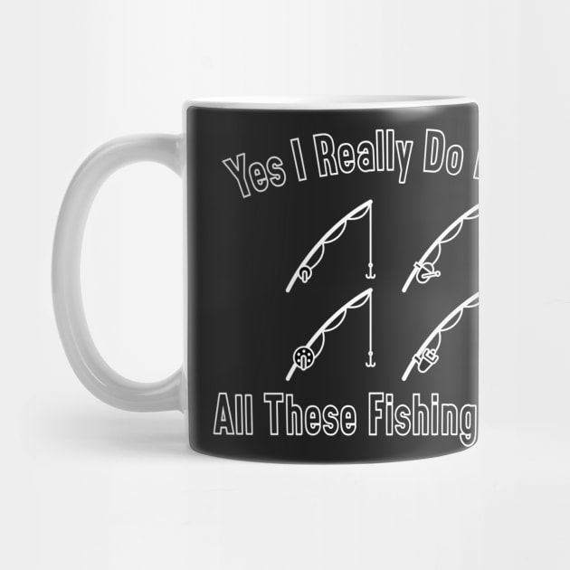 Yes I Really Do Need All These Fishing Rods Funny Quote Rod Design by shopcherroukia